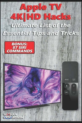 Independently Published Apple TV 4K-HD Hacks - Ultimate List of the Essential Tips and Tricks (Bonus: 87 Siri Commands)