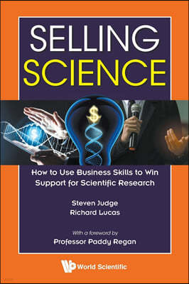 Selling Science: How to Use Business Skills to Win Support for Scientific Research