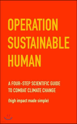 Operation Sustainable Human: A four-step scientific guide to combat climate change (high impact made simple)