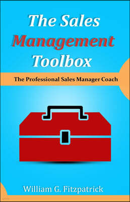 The Sales Management Toolbox: The Professional Sales Manager Coach