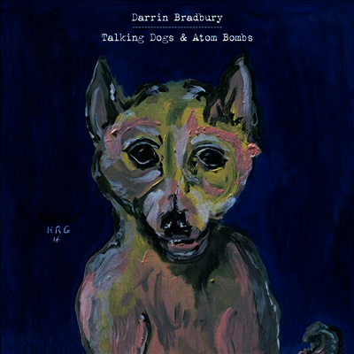 Darrin Bradbury — Talking Dogs & Atom Bombs 앨범 커버