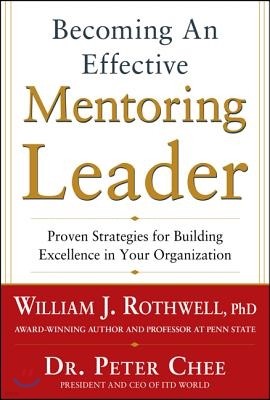 Becoming an Effective Mentoring Leader: Proven Strategies for Building Excellence in Your Organization