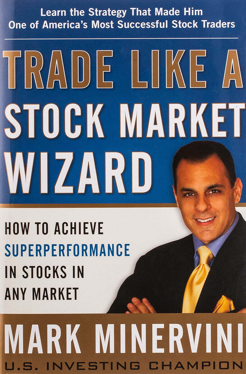 Trade Like a Stock Market Wizard: How to Achieve Superperformance in Stocks in Any Market