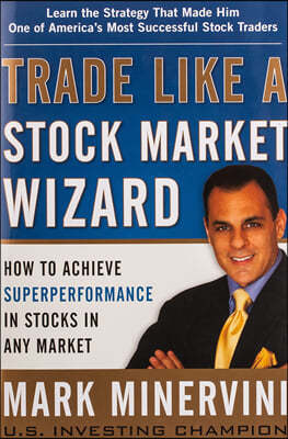 Trade Like a Stock Market Wizard: How to Achieve Superperformance in Stocks in Any Market