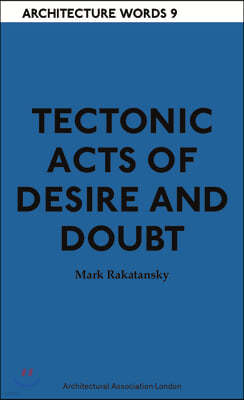 Tectonic Acts of Desire and Doubt