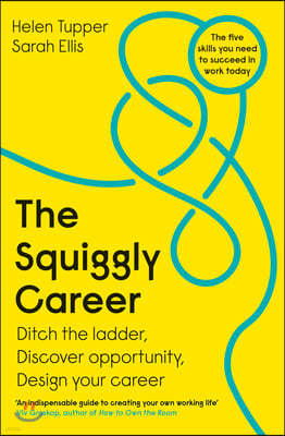 The Squiggly Career: Ditch the Ladder, Discover Opportunity, Design Your Career