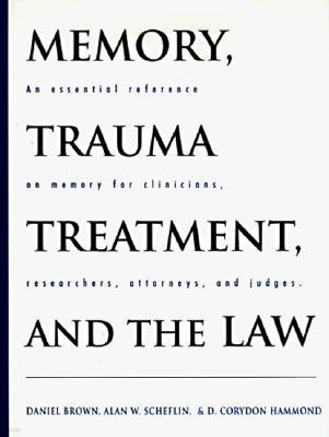 Memory, Trauma Treatment, and the Law: An Essential Reference on Memory for Clinicians, Researchers, Attorneys, and Judges