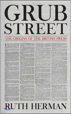 Grub Street: The Origins of the British Press