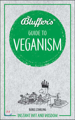 Bluffer's Guide to Veganism: Instant Wit and Wisdom