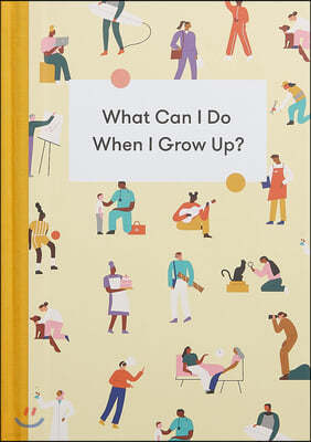 What Can I Do When I Grow Up?: A Young Person's Guide to Careers, Money - And the Future