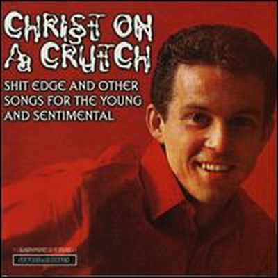 Christ On A Crutch - Shit Edge & Other Songs For The Young & Sentimental (CD)