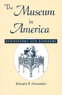 The Museum in America: Innovators and Pioneers