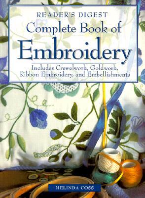 Complete Book of Embroidery: Includes Crewelwork, Goldwork, Ribbon Embroidery, and Embellishments