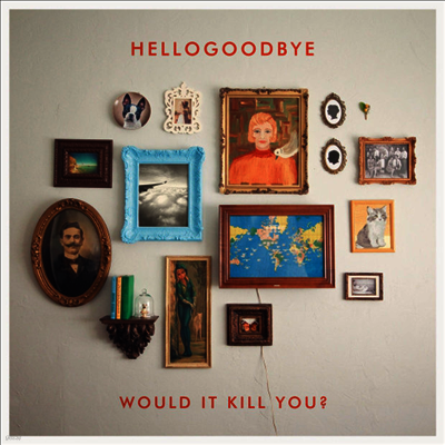 Hellogoodbye — Would It Kill You? 앨범 커버
