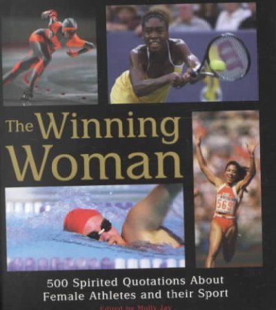 The Winning Woman: 500 Spirited Quotes about Women and Their Sport