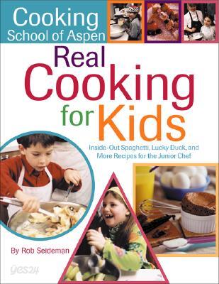 Real Cooking for Kids: Inside-Out Spaghetti, Lucky Duck, and More Recipes for the Junior Chef
