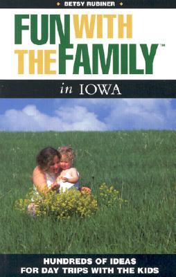 Fun with the Family in Iowa: Hundreds of Ideas for Day Trips with the Kids