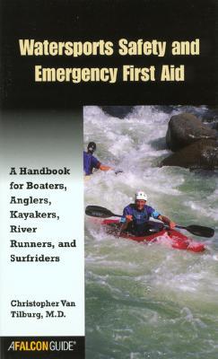 Watersports Safety and Emergency First Aid: A Handbook for Boaters, Anglers, Kayakers, River Runners