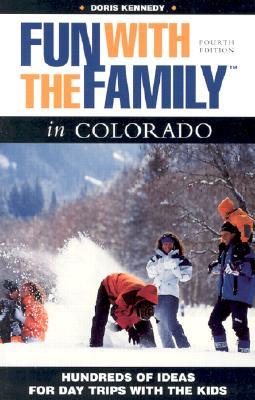 Fun with the Family in Colorado: Hundreds of Ideas for Day Trips with the Kids