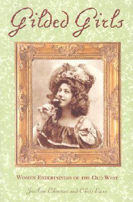 Gilded Girls: Women Entertainers of the Old West