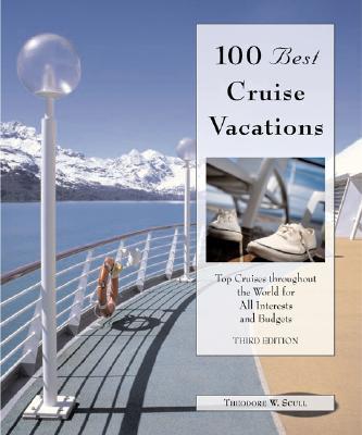 100 Best Cruise Vacations: The Top Cruises Throughout the World for All Interests and Budgets