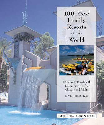 100 Best Family Resorts in North America: 100 Quality Resorts with Leisure Activities for Children a