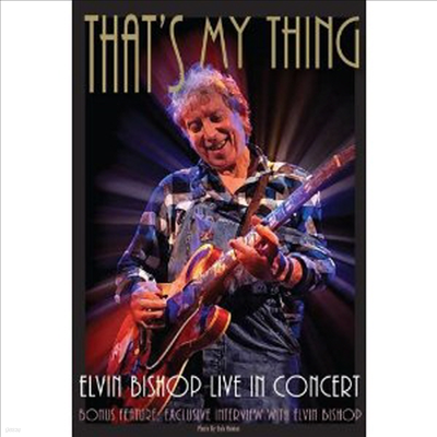 Elvin Bishop - That's My Thing - Live In Concert (DVD)(2012)