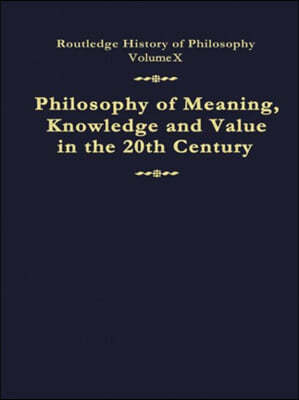 Philosophy of Meaning, Knowledge and Value in the Twentieth Century