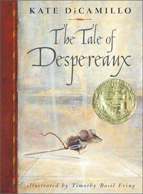 The Tale of Despereaux: Being the Story of a Mouse, a Princess, Some Soup, and a Spool of Thread