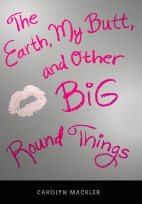 The Earth, My Butt, and Other Big Round Things