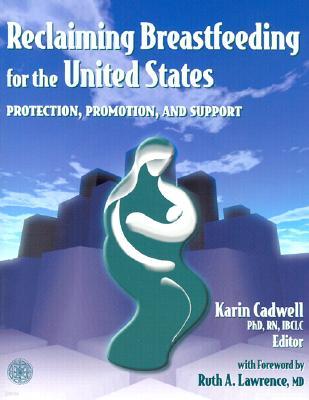 Reclaiming Breastfeeding for the United States: Protection, Promotion and Support: Protection, Promotion and Support