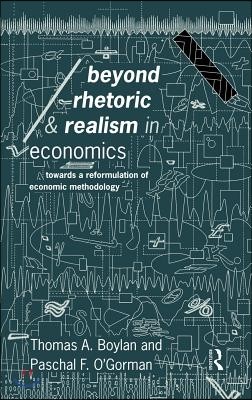 Beyond Rhetoric and Realism in Economics