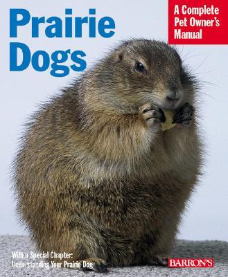 Prairie Dogs: Everything about Purchase, Care, Nutrition, Handling, Behavior
