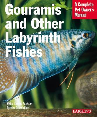 Gouramis and Other Labyrinth Fishes: Everything about Natural History, Purchase, Health Care, Breedi
