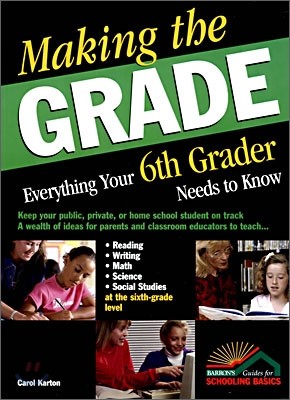 Making the Grade : Everything Your 6th Grader Needs to Know