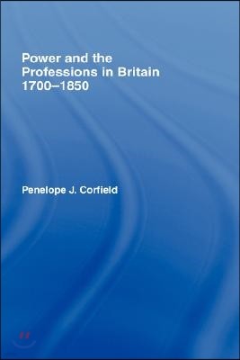 Power and the Professions in Britain 1700-1850