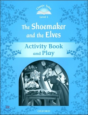Classic Tales Second Edition: Level 1: The Shoemaker and the Elves Activity Book & Play