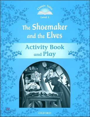 Classic Tales Second Edition: Level 1: The Shoemaker and the Elves Activity Book & Play