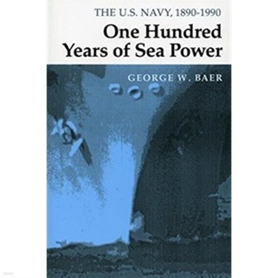 ONE HUNDRED YEARS OF SEA POWER (THE U.S. NAVY, 1890-1990)