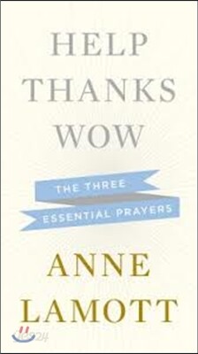 Help, Thanks, Wow: The Three Essential Prayers