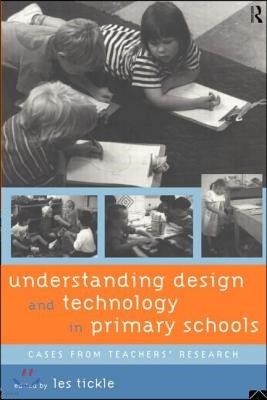 Understanding Design and Technology in Primary Schools: Cases from Teachers' Research