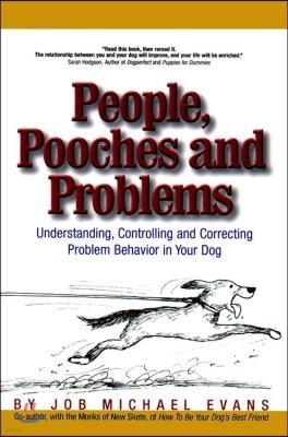People, Pooches and Problems: Understanding, Controlling and Correcting Problem Behavior in Your Dog