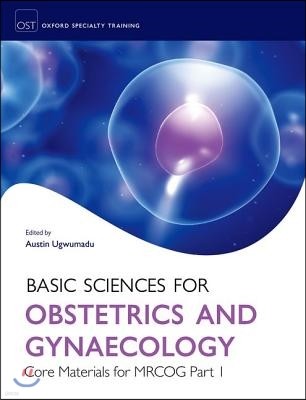 Basic Sciences for Obstetrics and Gynaecology: Core Material for MRCOG Part 1