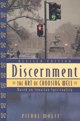 Discernment: The Art of Choosing Well