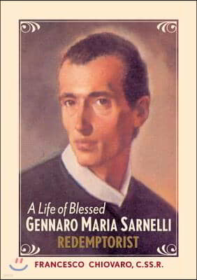 A Life of Blessed Gennaro Maria Sarnelli, Redemptorist, 1702-1744