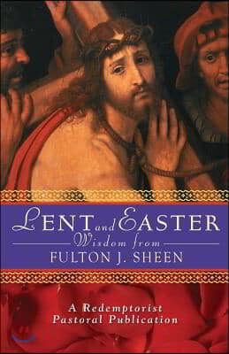 Lent and Easter Wisdom from Fulton J. Sheen