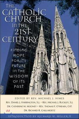 The Catholic Church in the Twenty-First Century: Finding Hope for Its Future in the Wisdom of Its Past