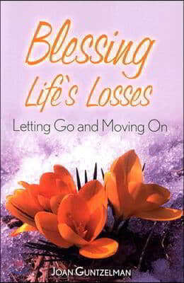 Blessing Life's Losses: Letting Go and Moving on