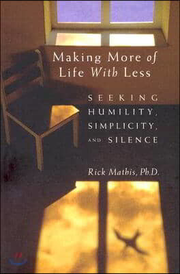 Making More of Life with Less: Seeking Humility, Simplicity, and Silence