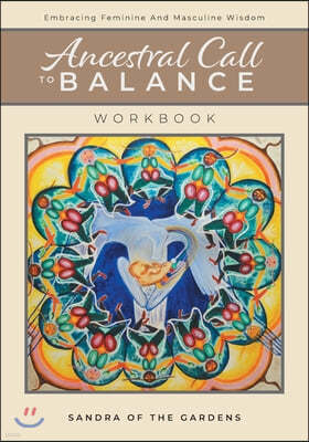 Ancestral Call To Balance Workbook: Embracing Feminine And Masculine Wisdom